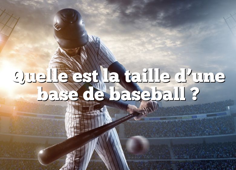 Quelle est la taille d’une base de baseball ?